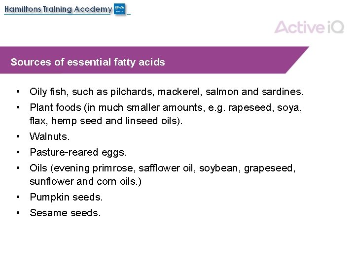 Sources of essential fatty acids • Oily fish, such as pilchards, mackerel, salmon and