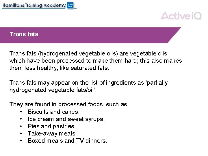 Trans fats (hydrogenated vegetable oils) are vegetable oils which have been processed to make