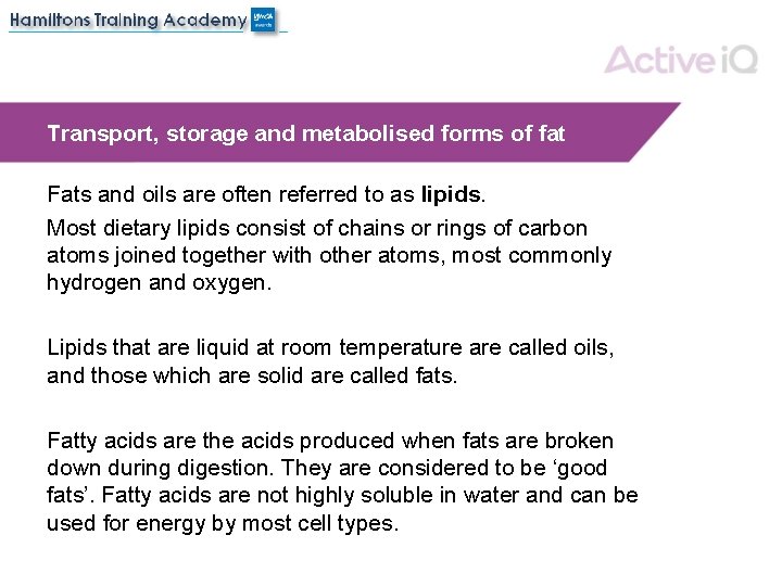 Transport, storage and metabolised forms of fat Fats and oils are often referred to