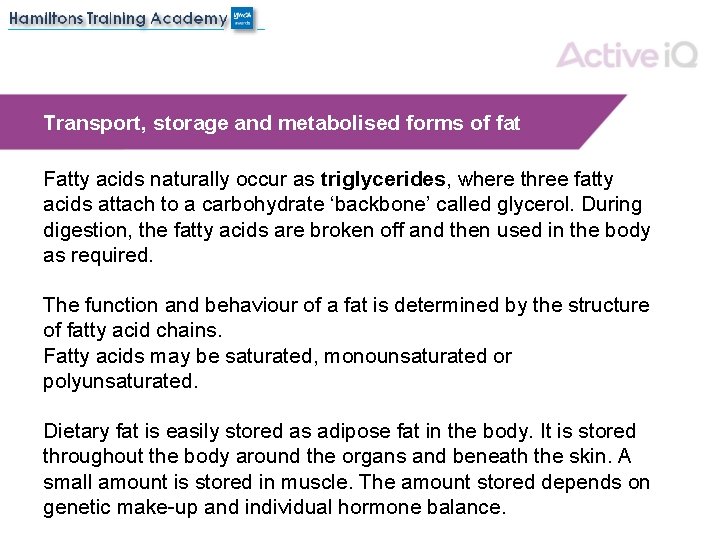 Transport, storage and metabolised forms of fat Fatty acids naturally occur as triglycerides, where