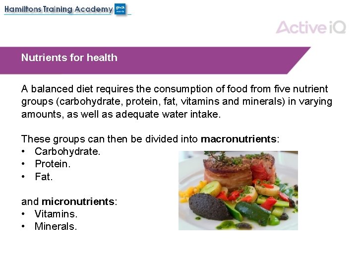 Nutrients for health A balanced diet requires the consumption of food from five nutrient