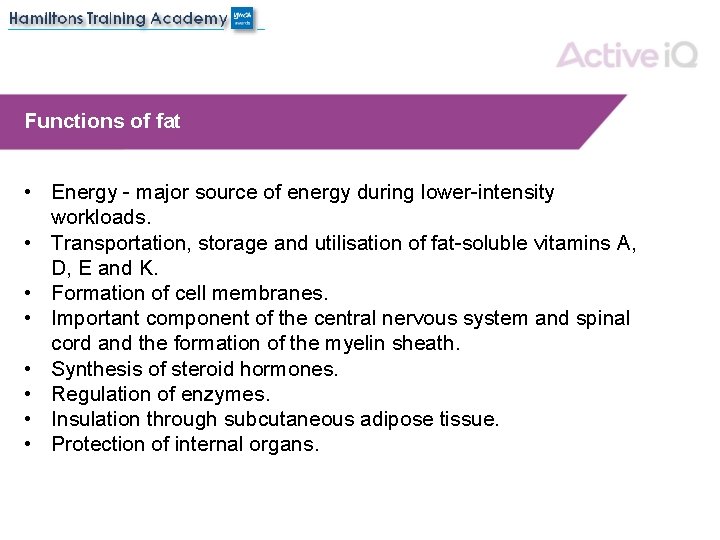Functions of fat • Energy - major source of energy during lower-intensity workloads. •