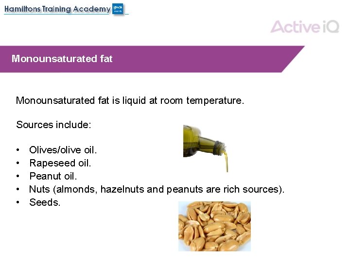 Monounsaturated fat is liquid at room temperature. Sources include: • • • Olives/olive oil.
