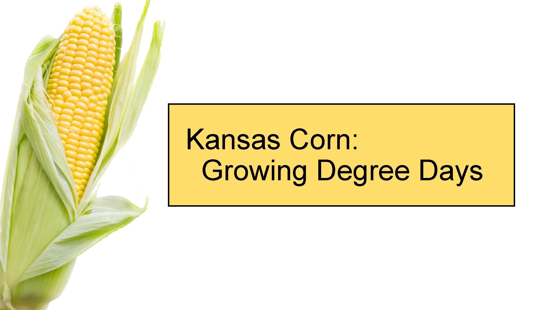 Kansas Corn: Growing Degree Days Kansas Corn: Growing Degree Days