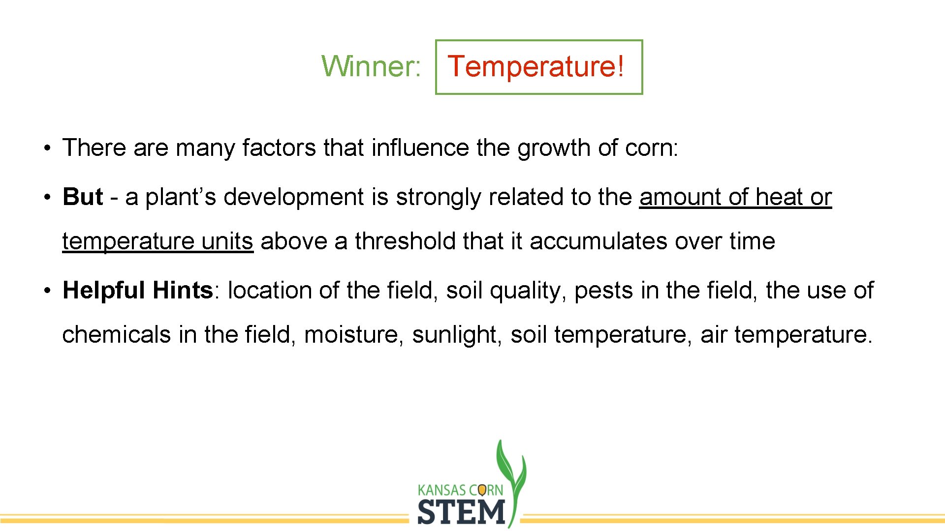 Winner: Temperature! • There are many factors that influence the growth of corn: • Winner: Temperature! • There are many factors that influence the growth of corn: •