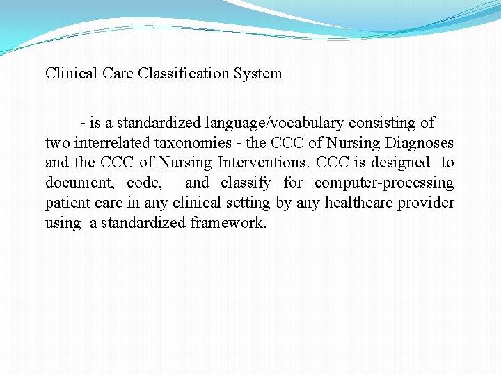 Clinical Care Classification System - is a standardized language/vocabulary consisting of two interrelated taxonomies
