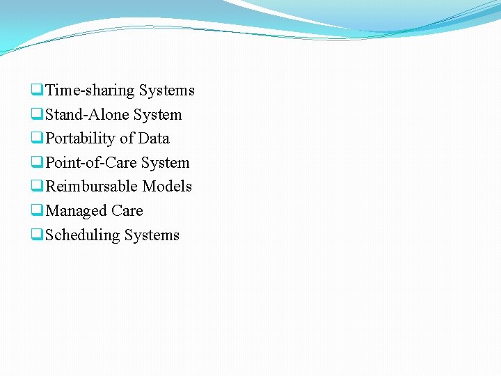 q Time-sharing Systems q Stand-Alone System q Portability of Data q Point-of-Care System q
