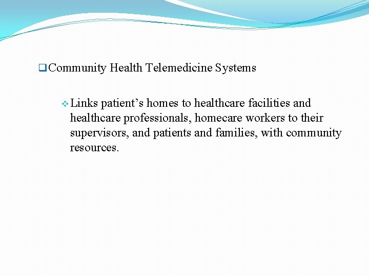 q Community Health Telemedicine Systems v Links patient’s homes to healthcare facilities and healthcare