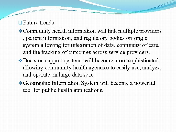 q Future trends v Community health information will link multiple providers , patient information,