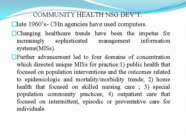 COMMUNITY HEALTH NSG DEV’T. �late 1960’s- CHn agencies have used computers. �Changing healthcare trends