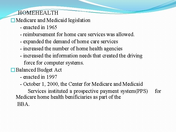 HOMEHEALTH �Medicare and Medicaid legislation - enacted in 1965 - reimbursement for home care