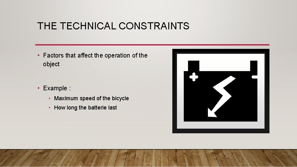 THE TECHNICAL CONSTRAINTS • Factors that affect the operation of the object • Example