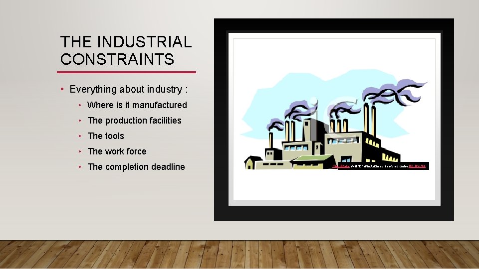 THE INDUSTRIAL CONSTRAINTS • Everything about industry : • Where is it manufactured •