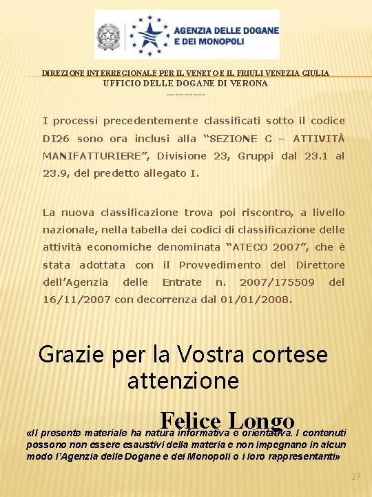 DIREZIONE INTERREGIONALE PER IL VENETO E IL FRIULI VENEZIA GIULIA UFFICIO DELLE DOGANE DI