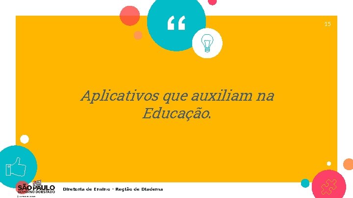 “ Aplicativos que auxiliam na Educação. Diretoria de Ensino - Região de Diadema 15