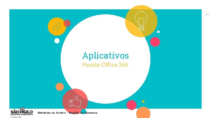 16 Aplicativos Pacote Office 365 Diretoria de Ensino - Região de Diadema 