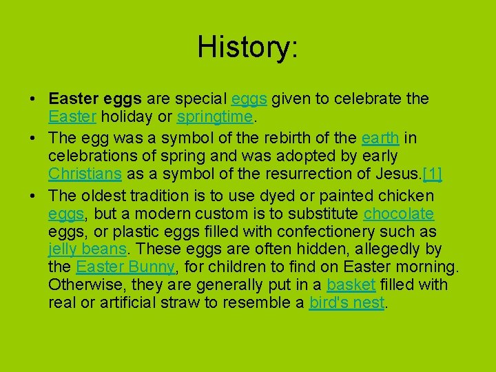 History: • Easter eggs are special eggs given to celebrate the Easter holiday or