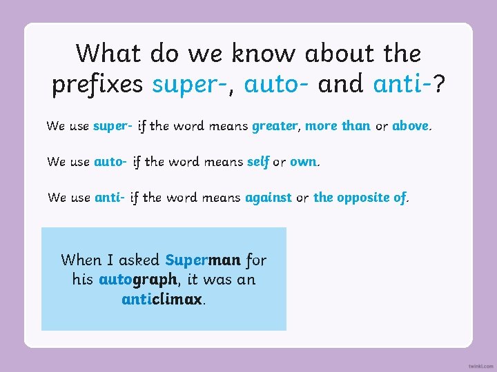 What do we know about the prefixes super-, auto- and anti-? We use super-