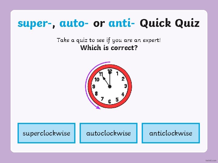 super-, auto- or anti- Quick Quiz Take a quiz to see if you are