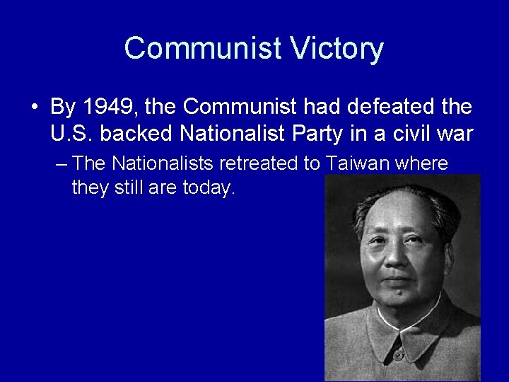 Communist Victory • By 1949, the Communist had defeated the U. S. backed Nationalist