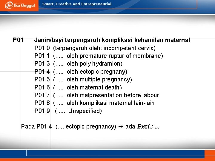 P 01 Janin/bayi terpengaruh komplikasi kehamilan maternal P 01. 0 (terpengaruh oleh: incompetent cervix) P 01 Janin/bayi terpengaruh komplikasi kehamilan maternal P 01. 0 (terpengaruh oleh: incompetent cervix)