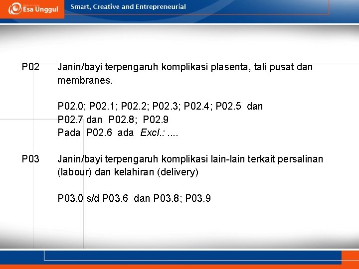 P 02 Janin/bayi terpengaruh komplikasi plasenta, tali pusat dan membranes. P 02. 0; P P 02 Janin/bayi terpengaruh komplikasi plasenta, tali pusat dan membranes. P 02. 0; P
