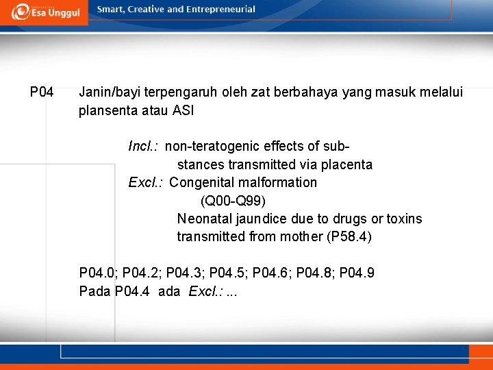 P 04 Janin/bayi terpengaruh oleh zat berbahaya yang masuk melalui plansenta atau ASI Incl. P 04 Janin/bayi terpengaruh oleh zat berbahaya yang masuk melalui plansenta atau ASI Incl.