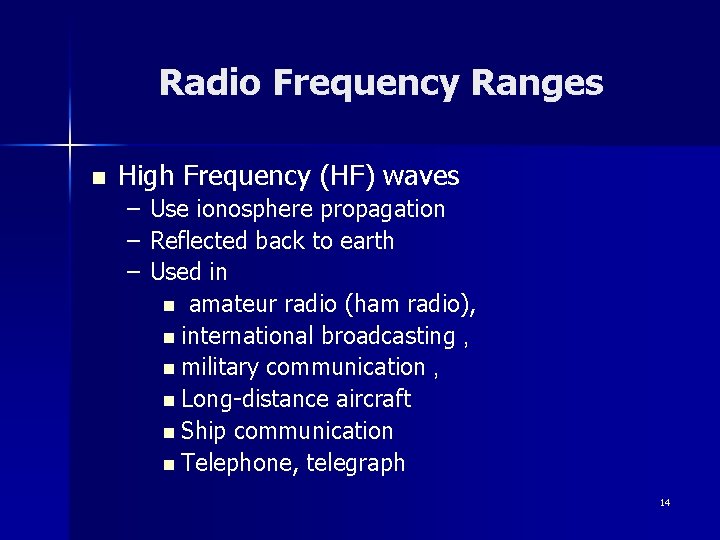 Radio Frequency Ranges n High Frequency (HF) waves – Use ionosphere propagation – Reflected