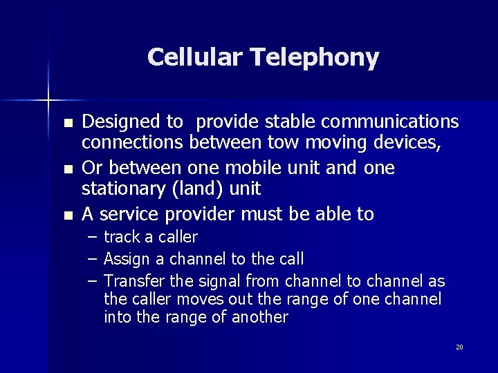Cellular Telephony n n n Designed to provide stable communications connections between tow moving