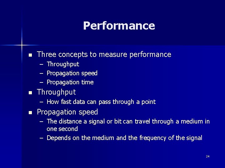 Performance n Three concepts to measure performance – Throughput – Propagation speed – Propagation