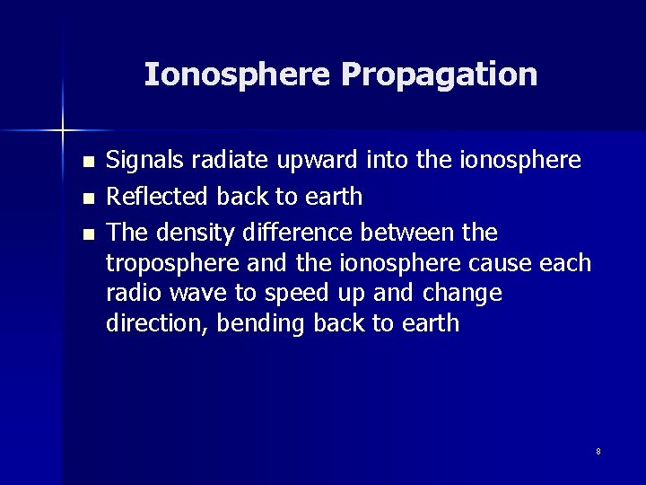 Ionosphere Propagation n Signals radiate upward into the ionosphere Reflected back to earth The