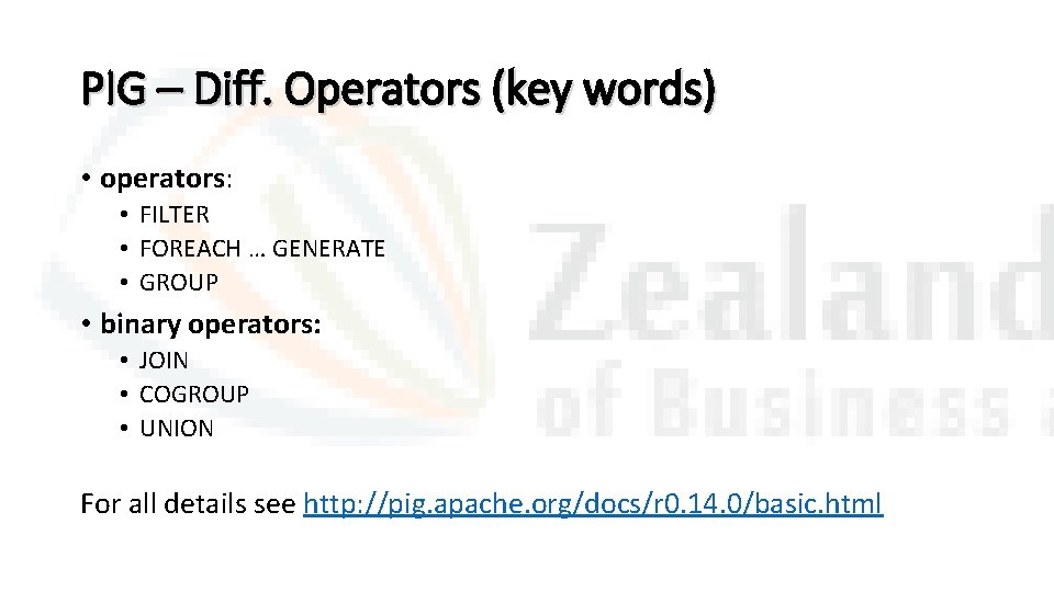 PIG – Diff. Operators (key words) • operators: • FILTER • FOREACH … GENERATE