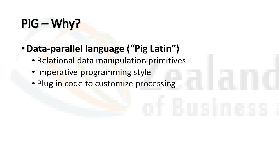 PIG – Why? • Data-parallel language (“Pig Latin”) • Relational data manipulation primitives •