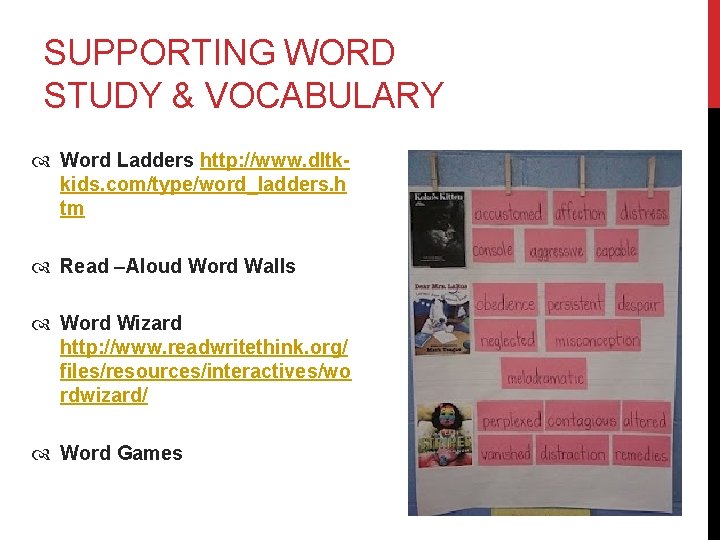 SUPPORTING WORD STUDY & VOCABULARY Word Ladders http: //www. dltkkids. com/type/word_ladders. h tm Read