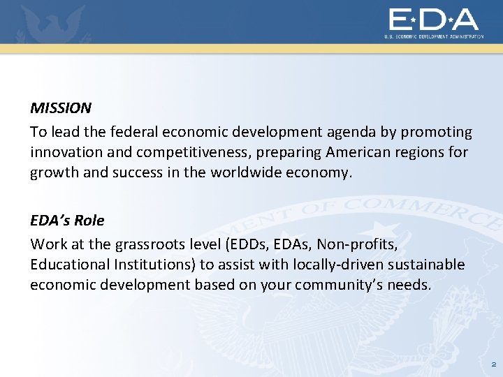 MISSION To lead the federal economic development agenda by promoting innovation and competitiveness, preparing