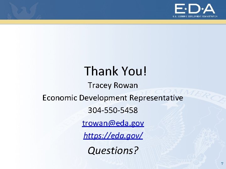 Thank You! Tracey Rowan Economic Development Representative 304 -550 -5458 trowan@eda. gov https: //eda.