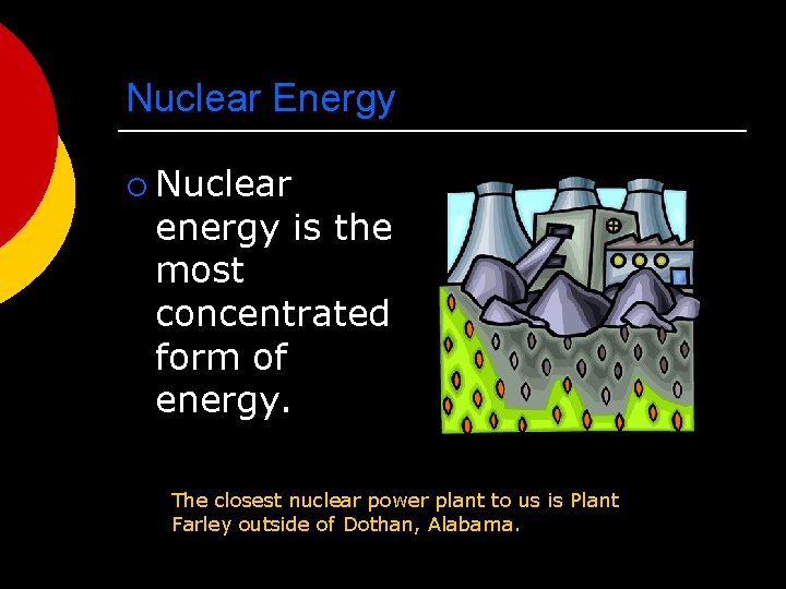 Nuclear Energy ¡ Nuclear energy is the most concentrated form of energy. The closest