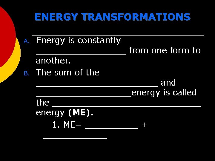 ENERGY TRANSFORMATIONS A. B. Energy is constantly _________ from one form to another. The