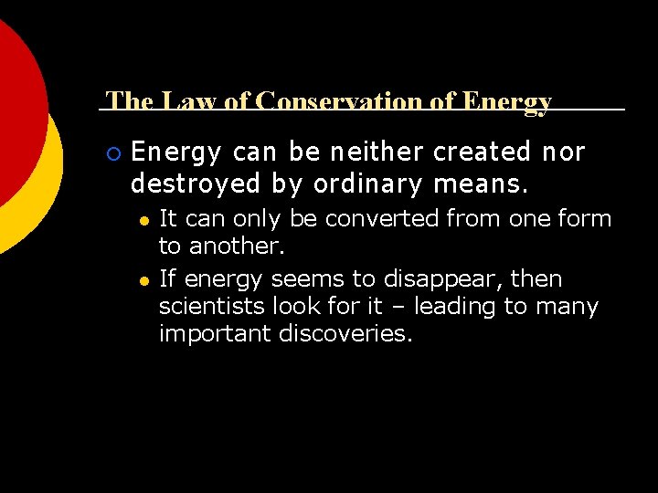 The Law of Conservation of Energy ¡ Energy can be neither created nor destroyed