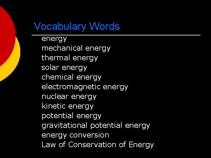 Vocabulary Words energy mechanical energy thermal energy solar energy chemical energy electromagnetic energy nuclear