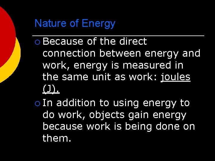 Nature of Energy ¡ Because of the direct connection between energy and work, energy