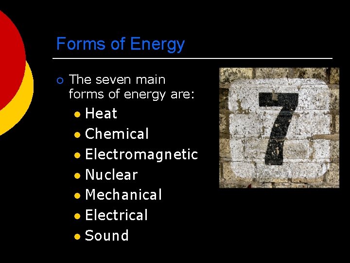 Forms of Energy ¡ The seven main forms of energy are: Heat l Chemical