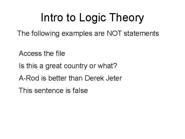 Intro to Logic Theory The following examples are NOT statements Access the file Is