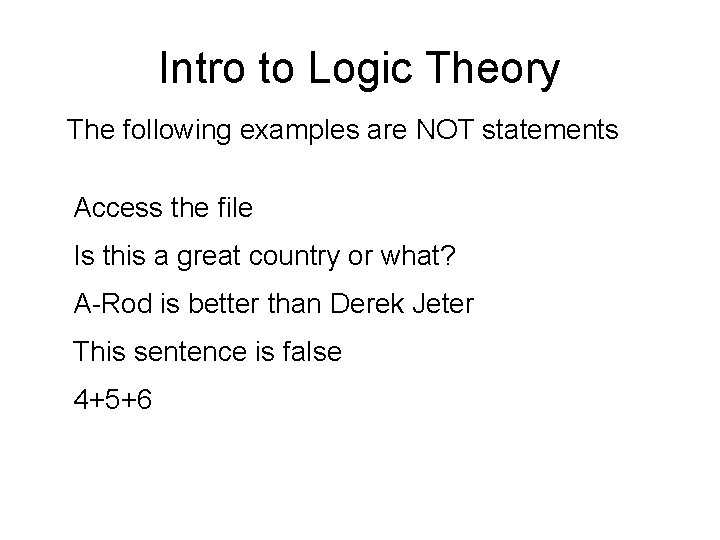 Intro to Logic Theory The following examples are NOT statements Access the file Is