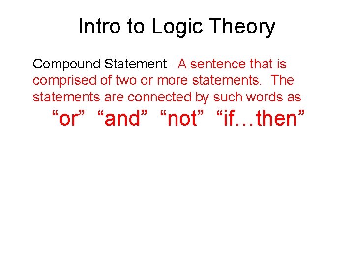 Intro to Logic Theory Compound Statement - A sentence that is comprised of two