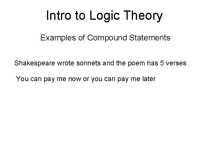 Intro to Logic Theory Examples of Compound Statements Shakespeare wrote sonnets and the poem