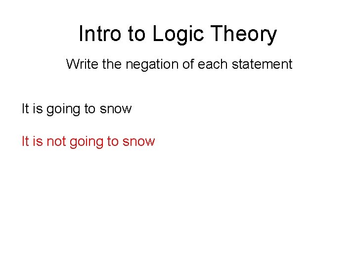 Intro to Logic Theory Write the negation of each statement It is going to