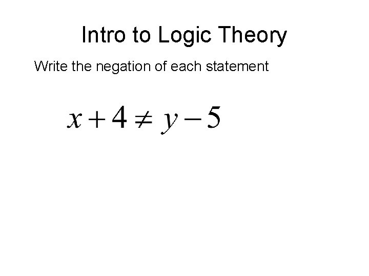 Intro to Logic Theory Write the negation of each statement 