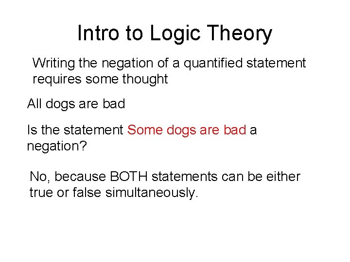 Intro to Logic Theory Writing the negation of a quantified statement requires some thought