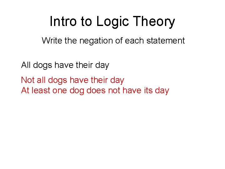 Intro to Logic Theory Write the negation of each statement All dogs have their